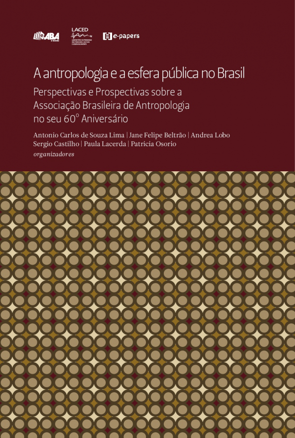 &quot;A antropologia e a esfera pública no Brasil - Perspectivas e Prospectivas sobre a Associação Brasileira de Antropologia no seu 60º Aniversário&quot;