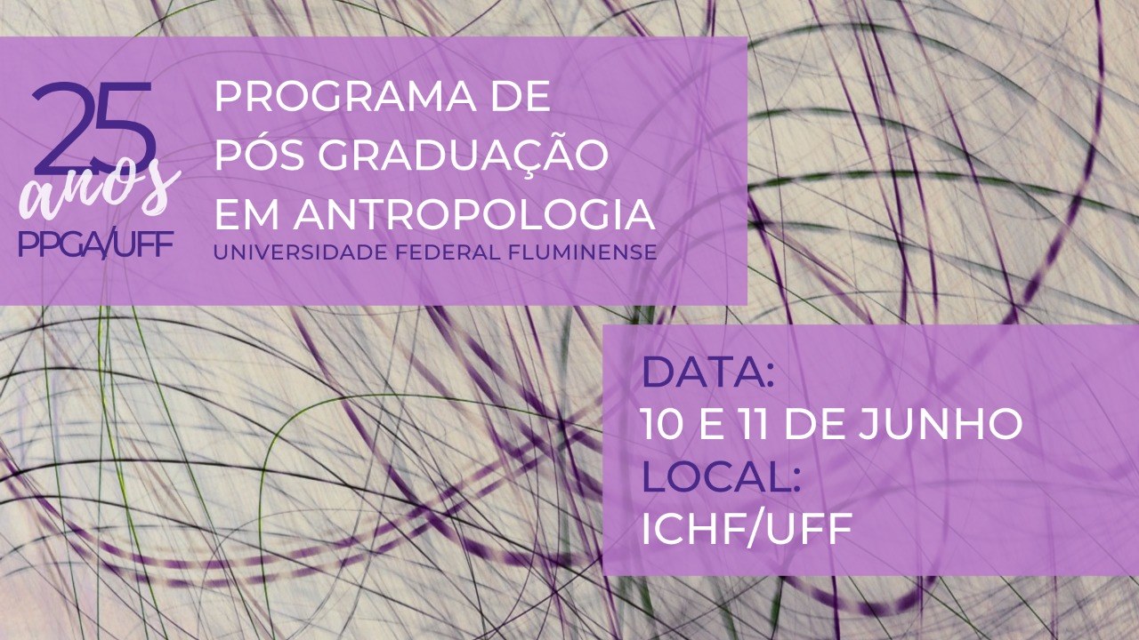Seminário de 25 anos do Programa de Pós Graduação em Antropologia da Universidade Federal Fluminense (PPGA/UFF)
