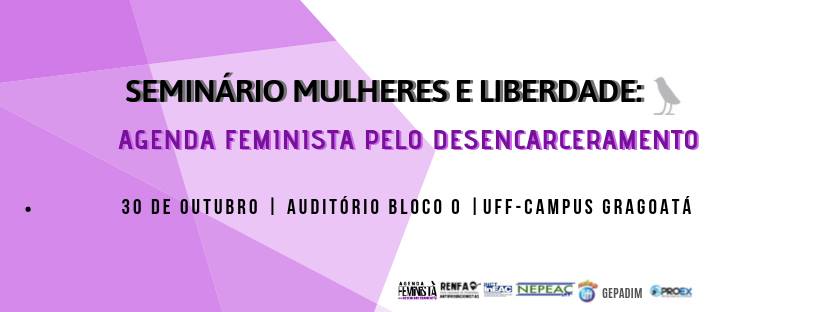 SEMINÁRIO  – Mulheres e Liberdade: Agenda Feminista pelo Desencarceramento