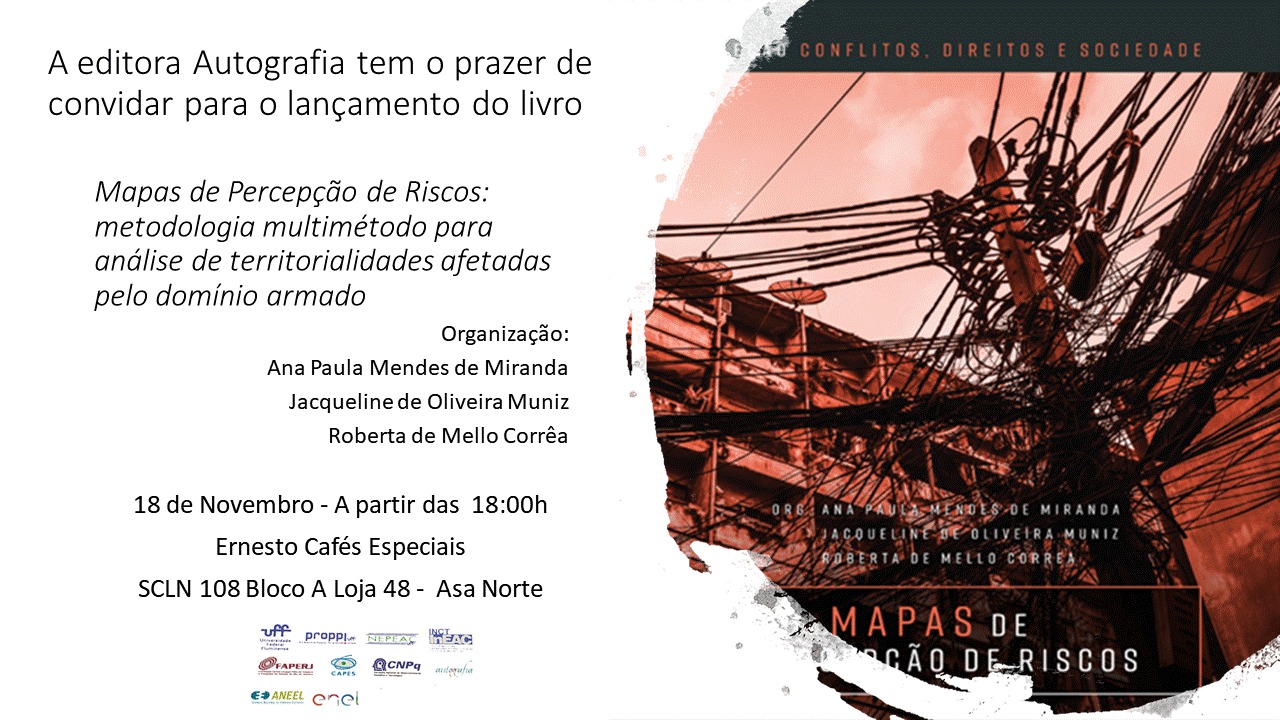 LANÇAMENTO  EM BRASÍLIA – Mapas de Percepção de Riscos Metodologia: multimétodo para análise de territorialidades afetadas pelo domínio armado