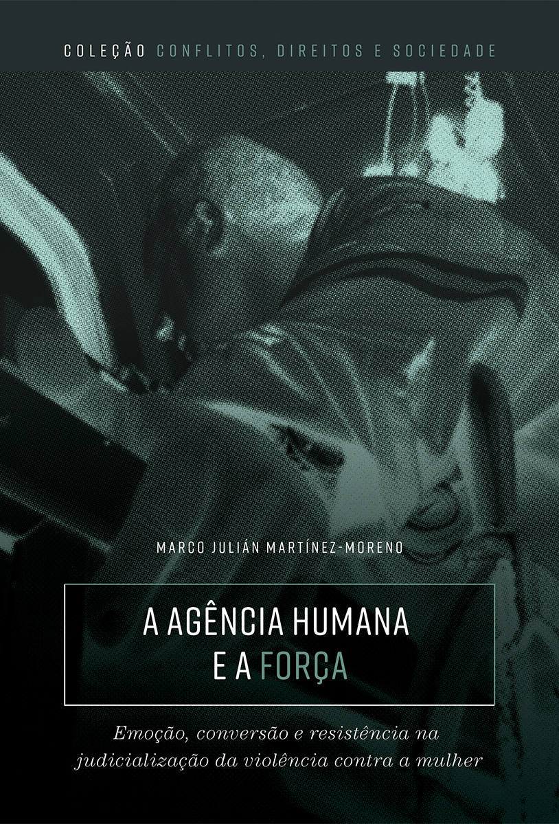 A Agência Humana e a Força: emoção, conversão e resistência na judicialização da violência contra a mulher