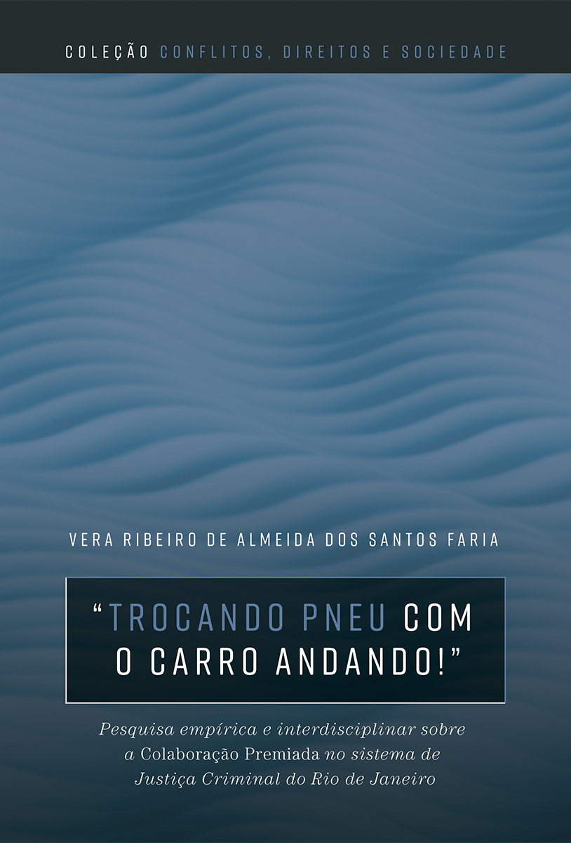 “Trocando o pneu com o carro andando!”: pesquisa empírica e interdisciplinar sobre a colaboração premiada no sistema de justiça criminal do Rio de Janeiro