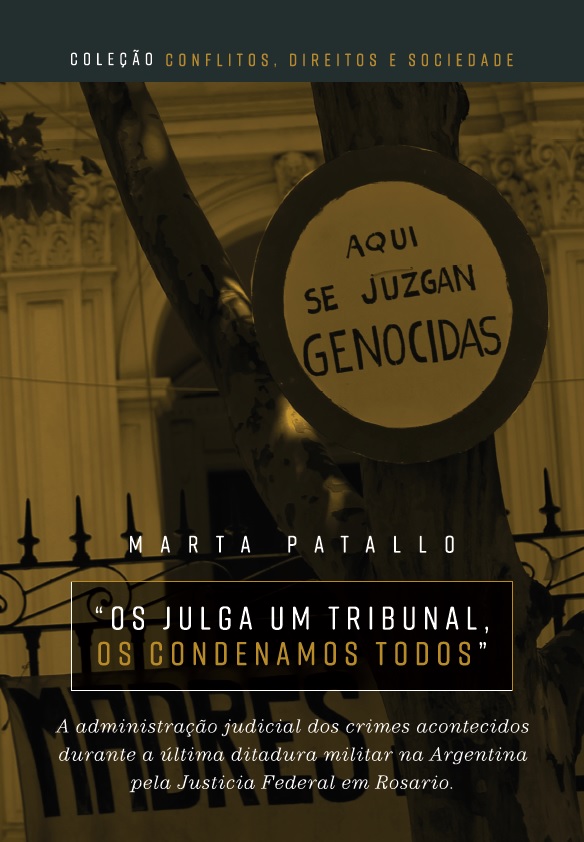 “Os julga um tribunal, os condenamos todos”: a administração judicial dos crimes acontecidos durante a última ditadura militar na Argentina pela Justiça Federal em Rosario