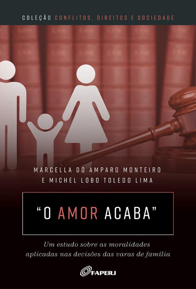 “O amor acaba": um estudo sobre as moralidades aplicadas nas decisões das varas de família