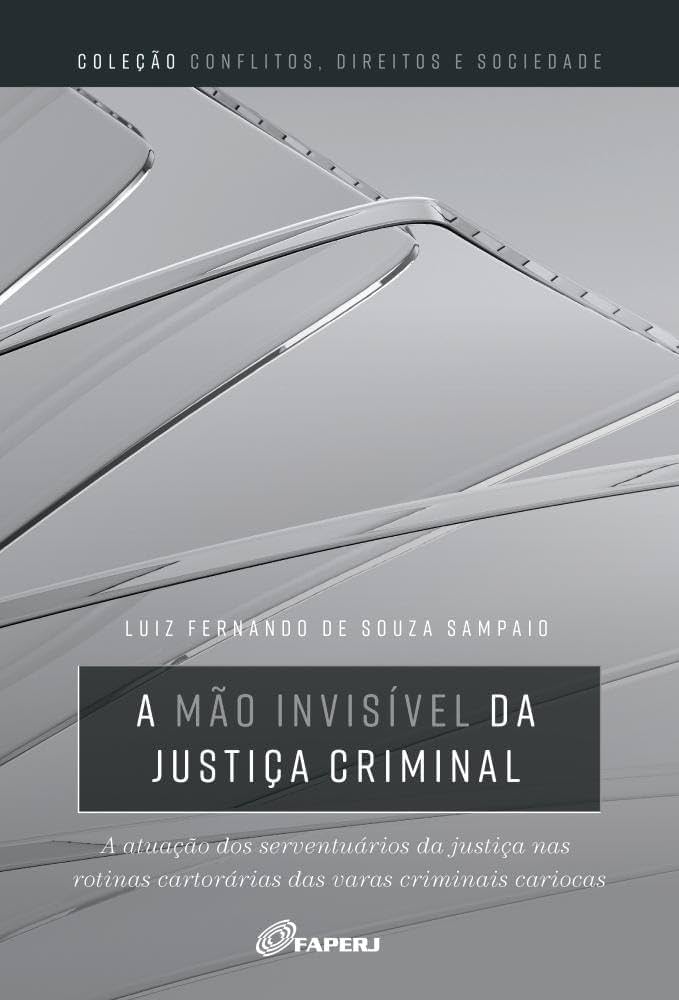 A mão invisível da justiça criminal: a atuação dos serventuários da justiça nas rotinas cartorárias das varas criminais cariocas
