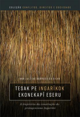 Tesak Pe Ingarîkok Ekonekapî Eseru: a trajetória da construção do protagonismo Ingarikó
