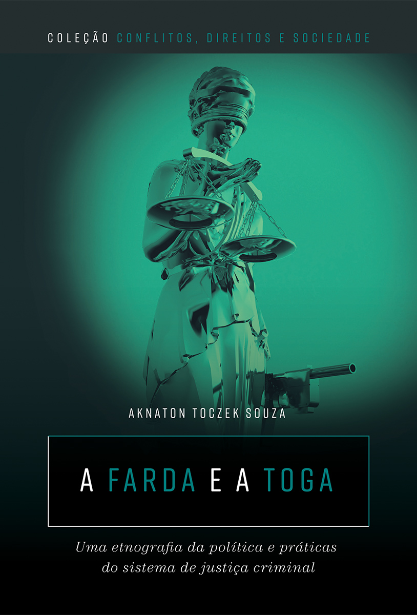 A farda e a toga: uma etnografia da polìtica e práticas do sistema de justiça criminal