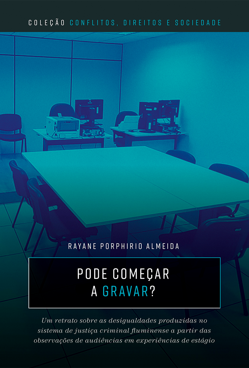 Pode Começar a Gravar?: um retrato sobre desigualdades produzidas no sistema de justiça criminal fluminense a partir das observações de audiências em experiências de estágio.