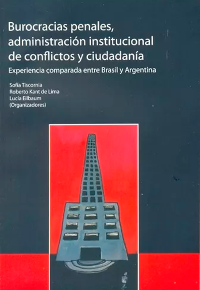 Burocracias penales, administración institucional de conflictos y ciudadanía. Experiência comparada entre Brasil y Argentina