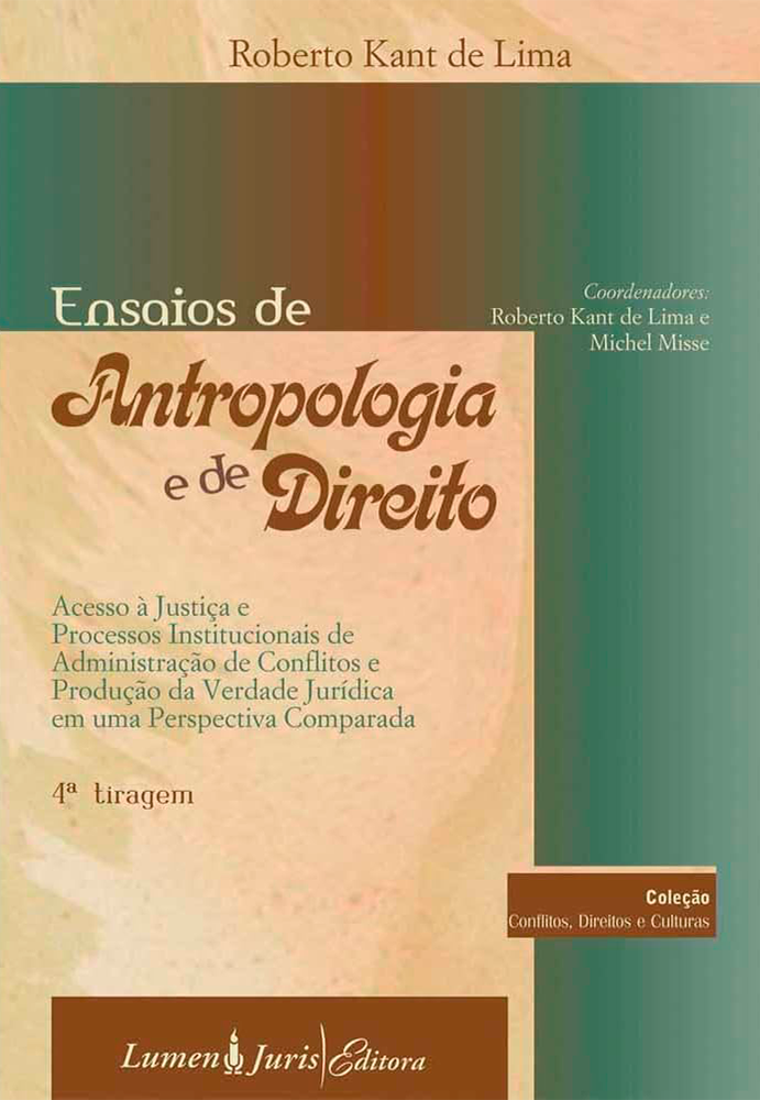 Ensaios de Antropologia e de Direito: Acesso à Justiça e Processos Institucionais de Administração de Conflitos e Produção da Verdade Jurídica em uma Perspectiva Comparada