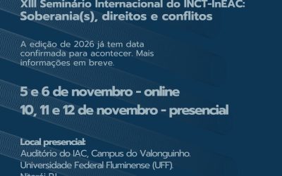 Vem aí o XIII Seminário Internacional do INCT-InEAC: Soberania(s), direitos e conflitos