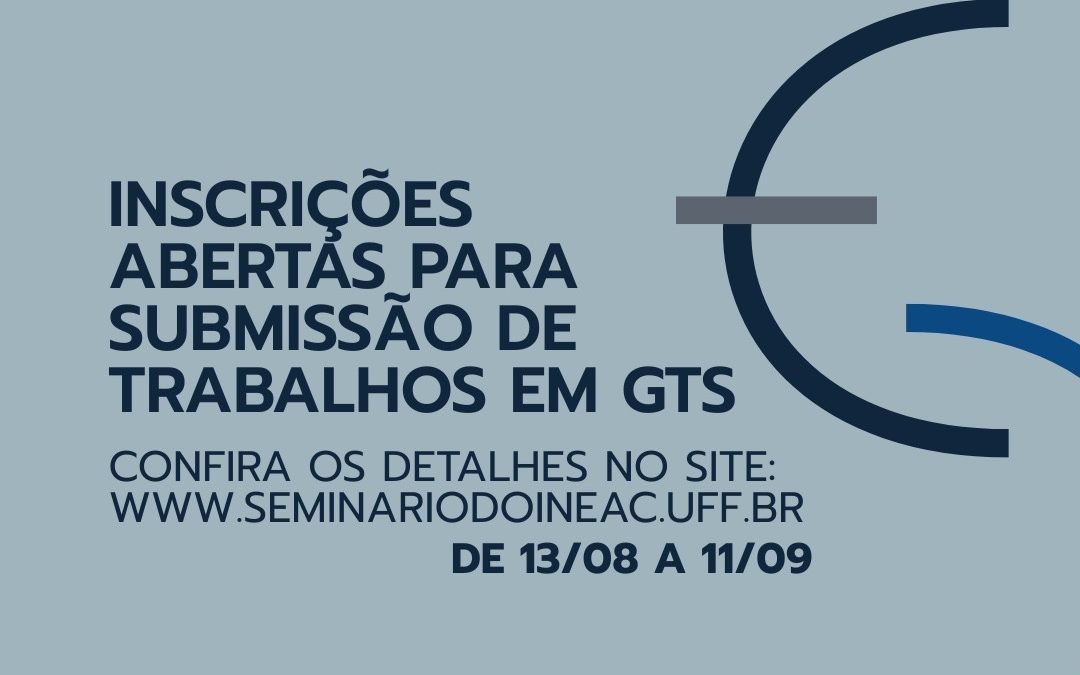 Estão abertas as inscrições e submissões para GTs do XIII Seminário Internacional do INCT-InEAC