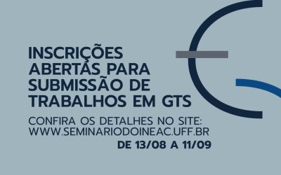 Estão abertas as inscrições e submissões para GTs do XIII Seminário Internacional do INCT-InEAC