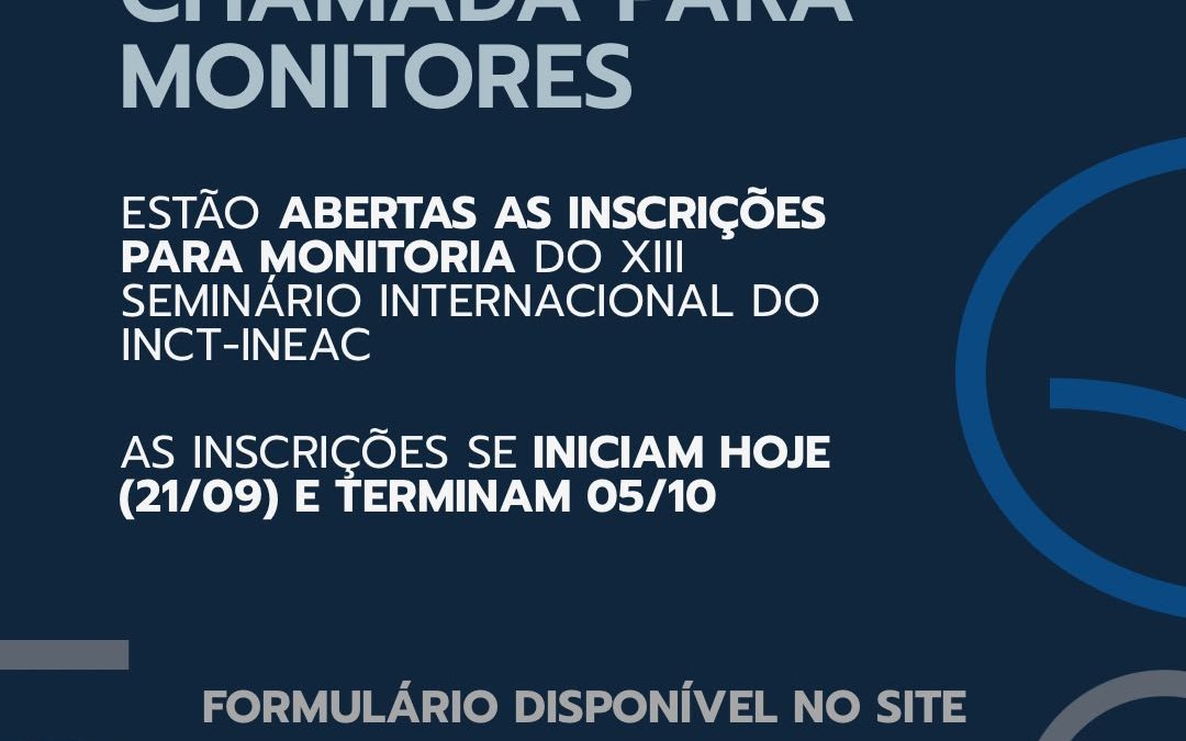 Estão abertas as inscrições para seleção de monitores do XIII Seminário Internacional do INCT-InEAC