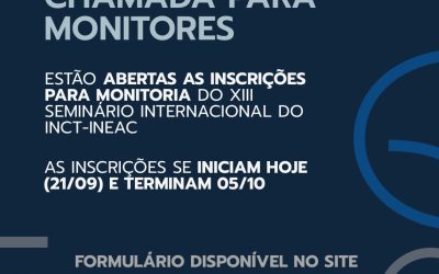Estão abertas as inscrições para seleção de monitores do XIII Seminário Internacional do INCT-InEAC